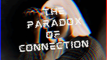 The Paradox of Connection || Experimental Social Media Film