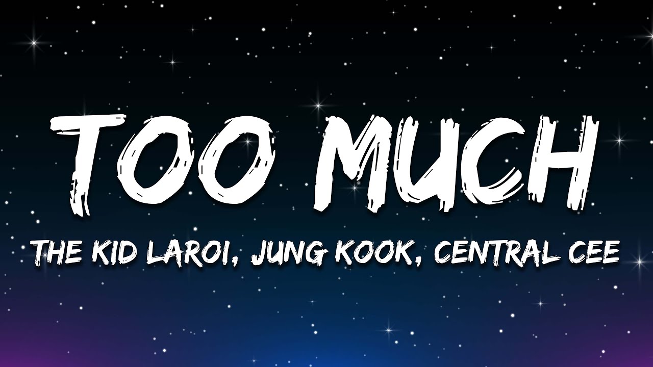 The Kid LAROI, Jung Kook, Central Cee - TOO MUCH