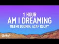 [1 HOUR] Metro Boomin, A$AP Rocky, Roisee - Am I Dreaming