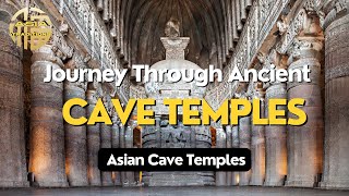 Journey Through Ancient Cave Temples: Asian Cave Temples