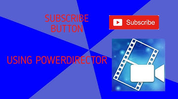 HOW TO MAKE GREEN SCREEN SUBSCRIBE BUTTON USING POWERDIRECTOR APP