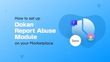 How to Enable and Use the Dokan Report Abuse Module for a Safer Marketplace