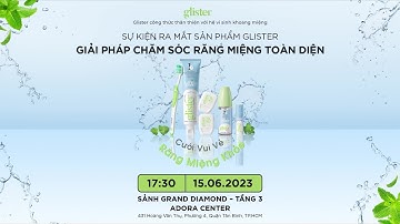 SỰ KIỆN RA MẮT GLISTER - GIẢI PHÁP CHĂM SÓC RĂNG MIỆNG TOÀN DIỆN | 15.06.2023