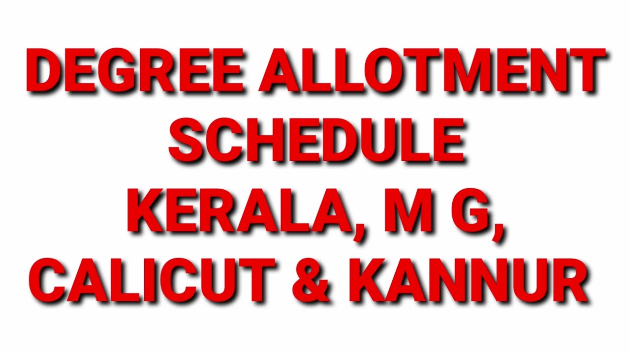 DEGREE ALLOTMENT SCHEDULE, KERALA, M G, CALICUT, KANNUR ALLOTMENT SCHEDULE TRIAL ALLOTMENT FIRST ALL