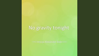 No gravity tonight
