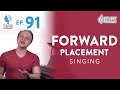 Ep. 91 "Forward Placement Singing"