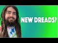 NEW DREADS? - What To Expect!
