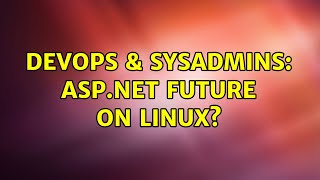 DevOps & SysAdmins: ASP.NET Future on linux? (5 Solutions!!)