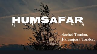 Humsafar || Irshad Kamil and Prashant Pandey || :Sachet Tandon and Parampara Tandon.