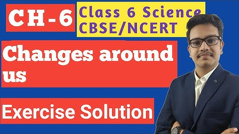 Changes around us Class 6 science chapter 6 | full exercise solution | by ZAKAS Classes | CBSE NCERT