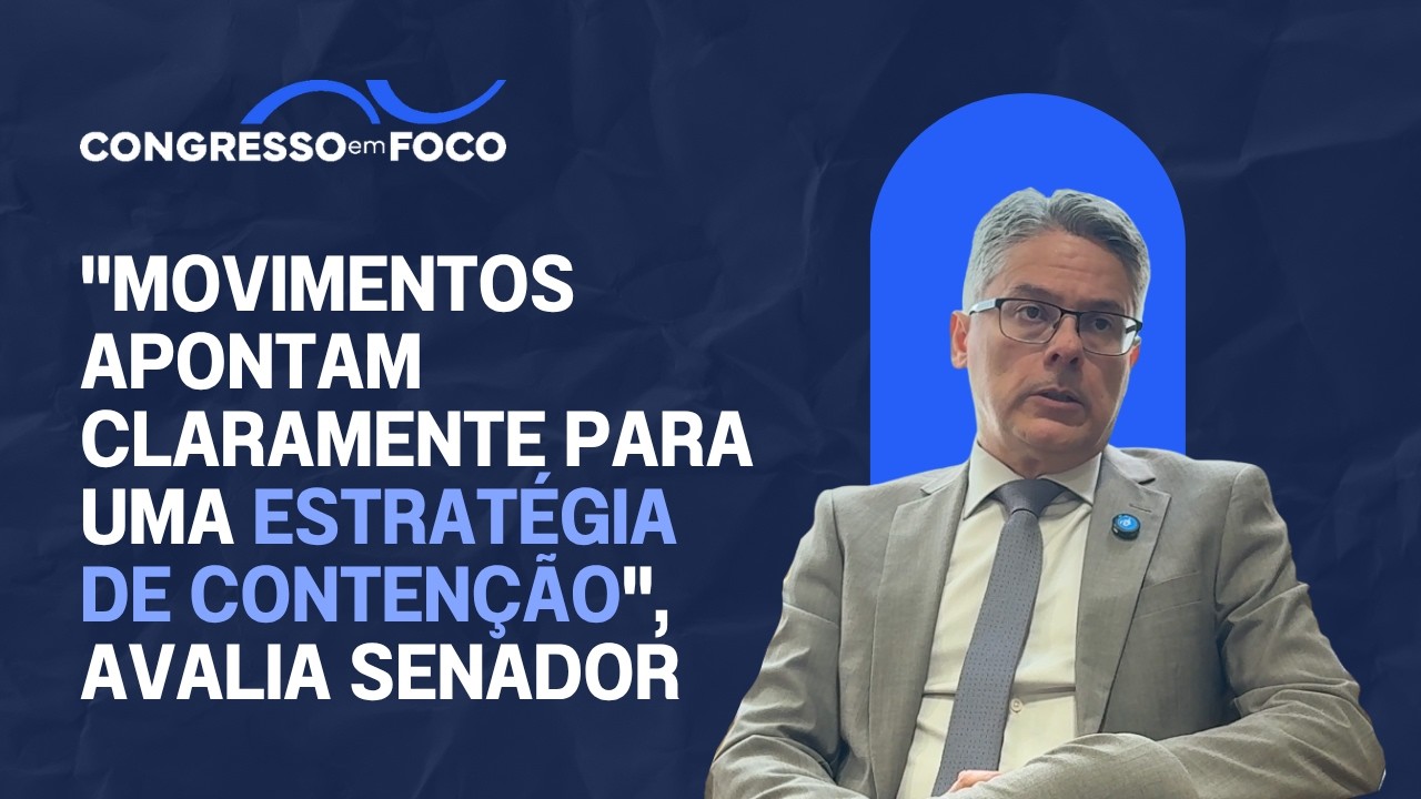 "Movimentos apontam claramente para uma estratégia de contenção", avalia senador