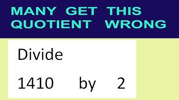 Divide     1410      by     2  many  get  this  quotient   wrong