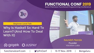 Why Is Haskell So Hard To Learn? (And How To Deal With It) by Saurabh Nanda #FnConf19