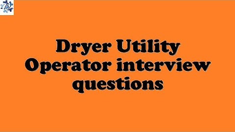 Dryer Utility Operator interview questions
