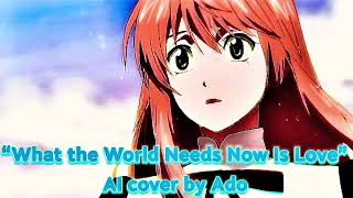 What The World Needs Now Is Love - Ai Cover Ado