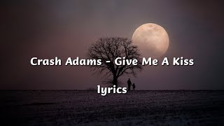 Crash Adams - Give Me A Kiss #lyrics