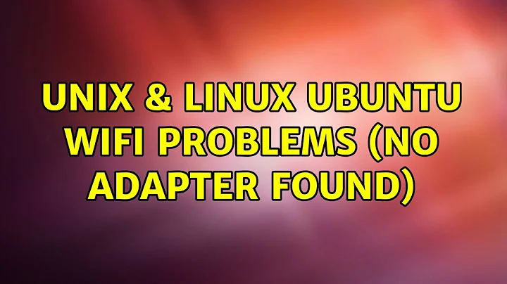 Unix & Linux: Ubuntu Wifi Problems (No adapter found)