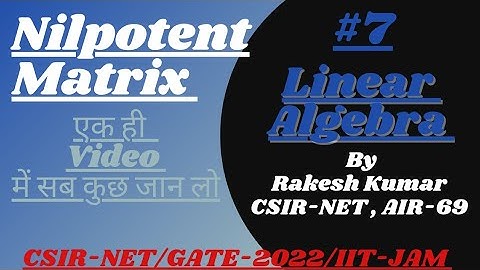 Nilpotent Matrix ||Linear Algebra ||CSIR-NET/GATE-2022/IIT-JAM ||By:Rakesh Kumar