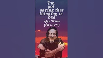 Alan Watts - Overthinking Will Kill Your Reality