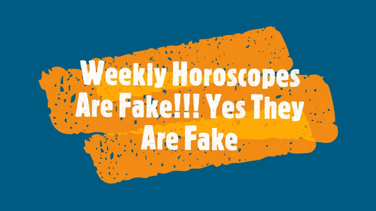 Weekly Horoscopes are fake!!! Yes They are Fake YouTube