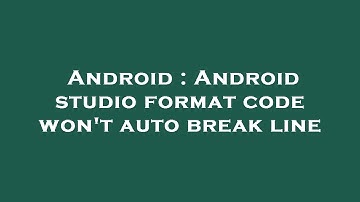 Android : Android studio format code won
