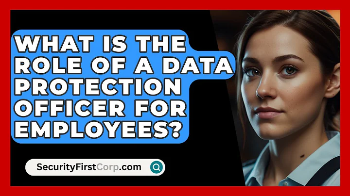 What Is The Role Of A Data Protection Officer For Employees? - SecurityFirstCorp.com