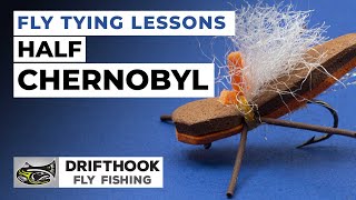 Half Chernobyl: The Fly Tying Lesson