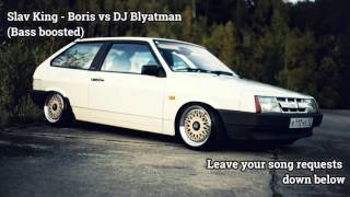 Slav King - Boris vs DJ Blyatman (Bass boosted)
