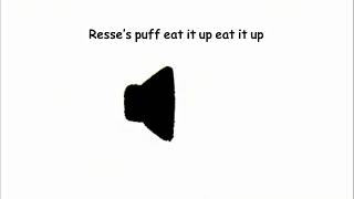 Resse’s puff eat it up eat it up sound effect