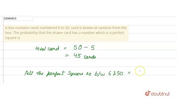 A box contains cards numbered 6 to 50. card is drawn at random from the box. The probability