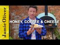 Honey, Coffee And Cheese | Jamie Oliver
