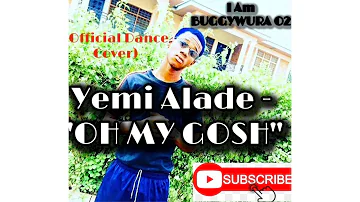 Yemi Alade - Oh My Gosh(official Dance Video) by BUGGYWURA OXYGEN