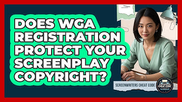 Does WGA Registration Protect Your Screenplay Copyright? - Screenwriter