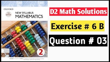 Exercise 6b Question no 3 D2 Oxford New Syllabus Mathematics ||Chapter 6|D2 Solutions |O-levels Math
