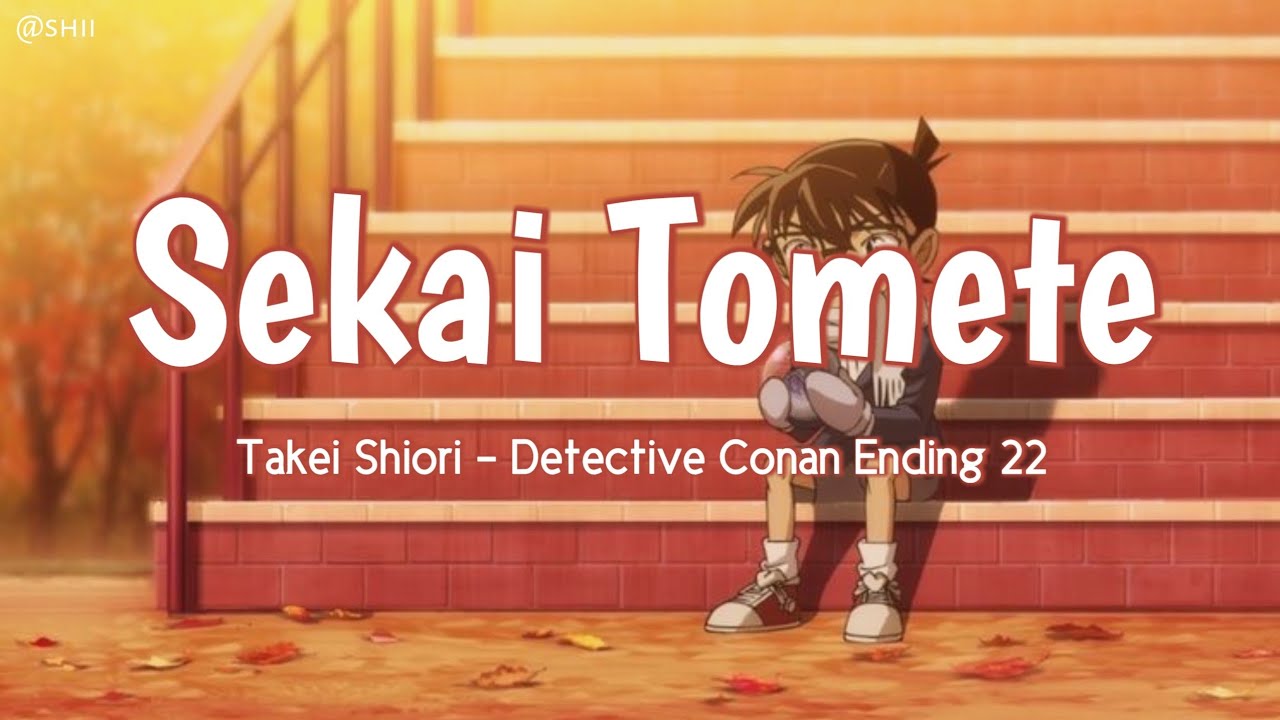 Sekai Tomete - Shiori Takei [ Detective Conan Ending 22 ] || Lyrics kan/rom/eng