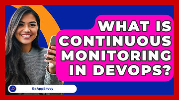 What Is Continuous Monitoring In DevOps? - Be App Savvy