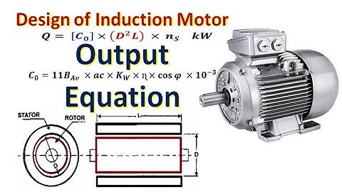 Design of Induction Motor | Output Equation, Main Dimensions, Specific electric and magnetic loading