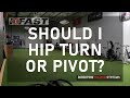 Should You Hip Turn or Pivot?