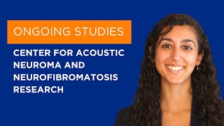 Ongoing Studies | Center for Acoustic Neuroma and Neurofibromatosis Research