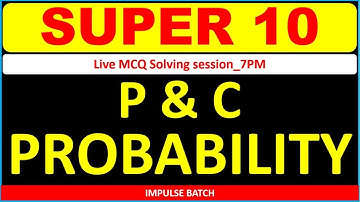 SUPER 10_LIVE MCQ SOLVING SESSION l P & C_PROBABILITY l 11th Std MATHEMATICS l MHT-CET2021 l IMPULSE