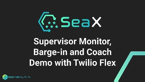 SeaX Contact Center - Supervisor Monitor, Barge-in and Coach Demo with Twilio Flex