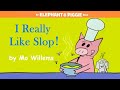 I really like slop by mo willems  an elephant  piggie read aloud