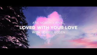 Rival x Arc North - Loved With Your Love (with Robbie Rosen) [Official Lyric Video]
