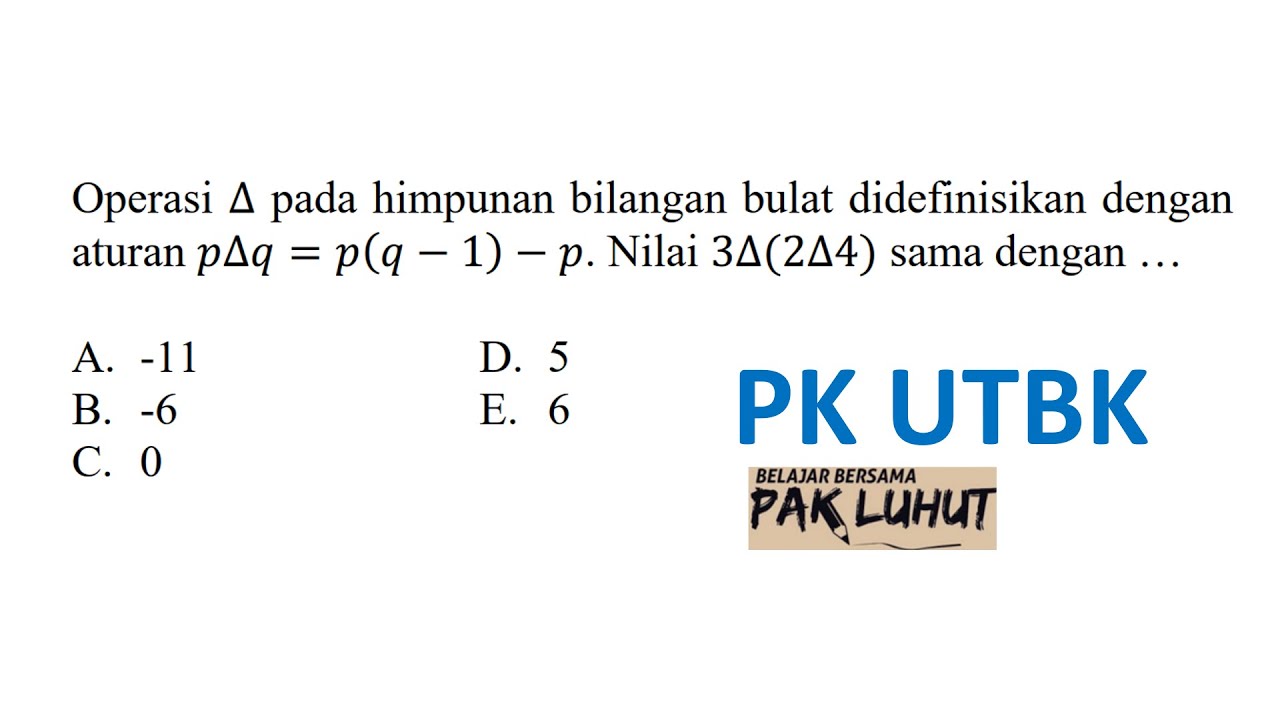 Operasi ∆ pada himpunan bilangan bulat didefinisikan denganaturan 𝑝∆𝑞 ...