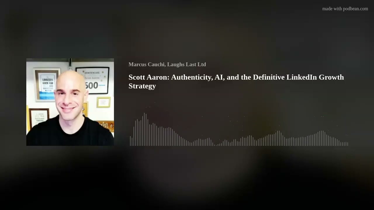 (Audio) Scott Aaron:  Authenticity, AI, and the Definitive LinkedIn Growth Strategy