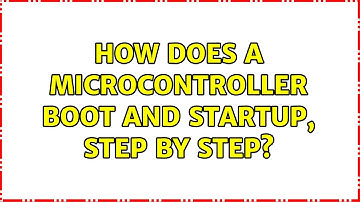 How does a microcontroller boot and startup, step by step? (3 Solutions!!)
