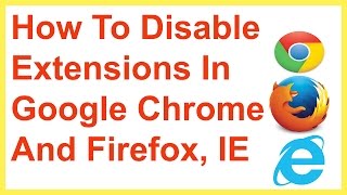 How To Disable Extensions In Google Chrome And Firefox, IE