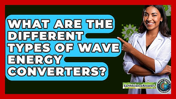 What Are The Different Types Of Wave Energy Converters? - Earth Science Answers