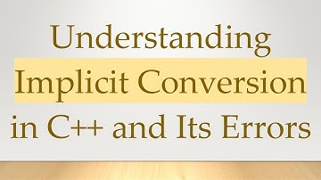 Understanding Implicit Conversion in C++ and Its Errors