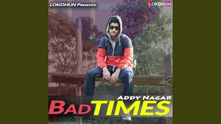 Bad Times - Addy Nagar